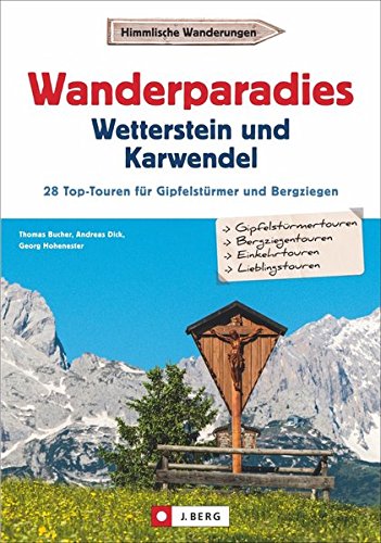 Wanderführer Karwendel Wetterstein: Wanderparadies Karwendel und Wetterstein. Die 35 Top-Touren für Gipfelstürmer und Bergziegen. Ein Wanderführer für ... Top-Touren für Gipfelstürmer und Bergziegen