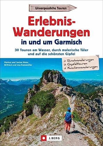 Wanderführer Garmisch-Partenkirchen – Erlebnis-Wanderungen in und um Garmisch: 30 Touren am Wasser, durch malerische Täler und auf die schönsten Gipfel. Inkl. GPS-Tracks