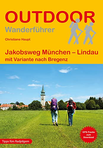Jakobsweg München - Lindau: mit Variante nach Bregenz (Outdoor Pilgerführer, Band 187)
